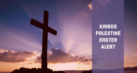 Kairos Palestine Easter Alert and resource - 2019 - Global Ministries