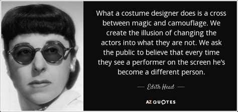 Edith Head quote: What a costume designer does is a cross between magic...