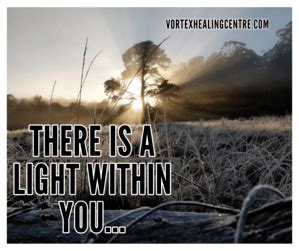 There is a light within you… – Vortex Healing Centre