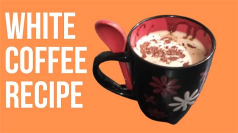 White Coffee Recipe Homemade Quick And Easy - YouTube