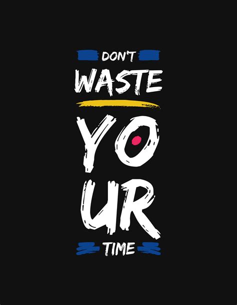 DON'T WASTE YOUR TIME | Good morning quotes, Inspirational quotes pictures, Design quotes ...