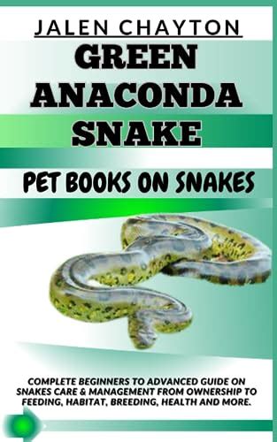 GREEN ANACONDA SNAKE PET BOOKS ON SNAKES: Complete Beginners To Advanced Guide On Snakes Care ...