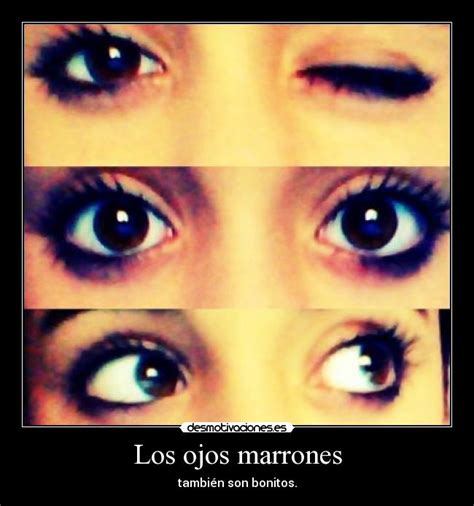 Los ojos marrones | Desmotivaciones