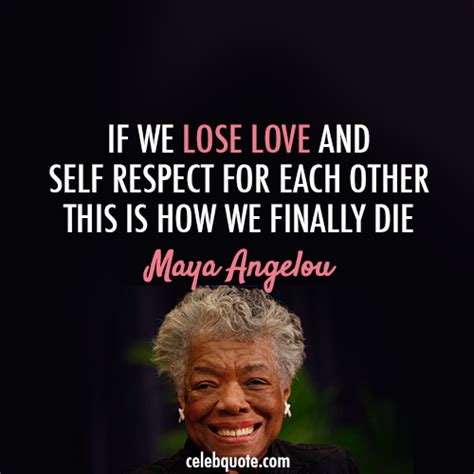 Maya Angelou Quote (About respect love death) - CQ