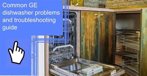 Common GE dishwasher problems and troubleshooting guide