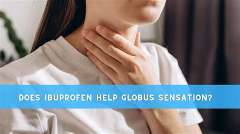 Does Ibuprofen Help Globus Sensation? Complete Guide