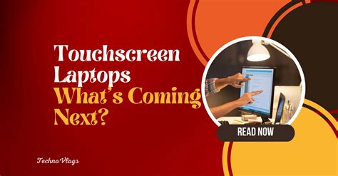The Future of Touchscreen Laptops: What’s Coming Next?