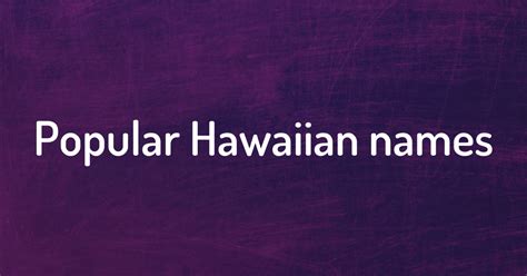 400+ Hawaiian Names Ideas - Pick your favorite one