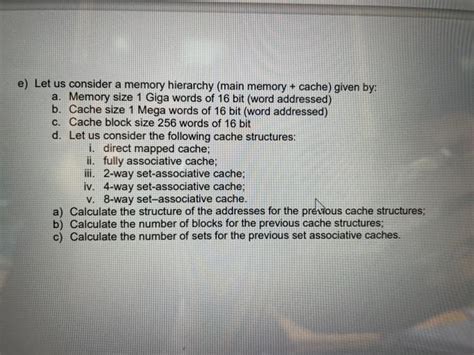 Solved e) Let us consider a memory hierarchy (main memory + | Chegg.com