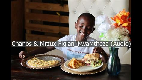 Chanos & Mrzux Figlan _ kwaMtheza (Audio) - YouTube