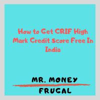 How to Get CRIF High Mark Credit Score Free In India? - Mr Money Frugal