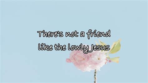 There's not a friend like the lowly Jesus - YouTube