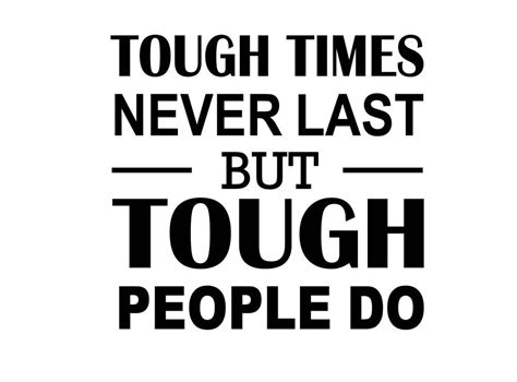 Tough Times Never Last but Tough People Do 12 X 11 Vinyl Wall Quote ...