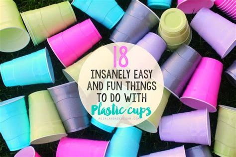 18 activities to do with plastic cups! - A girl and a glue gun