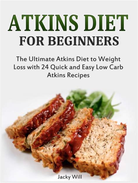 Atkins Diet for Beginners: The Ultimate Atkins Diet for Weight Loss with 24 Atkins Diet Recipes ...