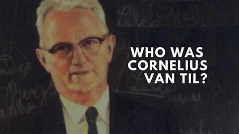 Who was Cornelius Van Til?