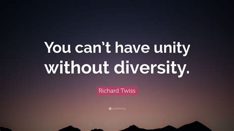 Richard Twiss Quote: “You can’t have unity without diversity.” (12 wallpapers) - Quotefancy