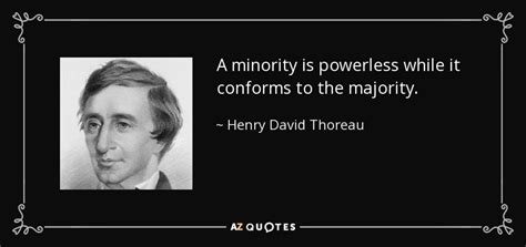 Henry David Thoreau quote: A minority is powerless while it conforms to ...