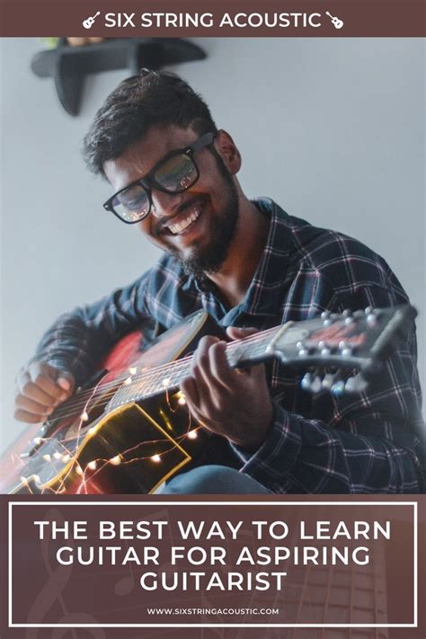 The Best Way to Learn Guitar for Aspiring Guitarist - Six String Acoustic