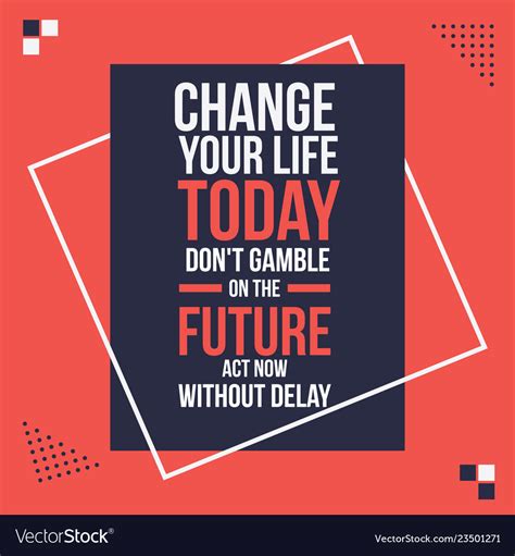 Change your life today motivational quotes poster Vector Image