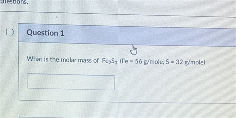 [Solved] questions. Question 1 What is the molar mass of Fe S3 (Fe = 56 ...