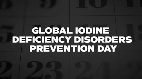 Global Iodine Deficiency Disorders Prevention Day - List of National Days