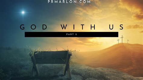 God With Us - Part 1 — Pr. Marlon's Blog