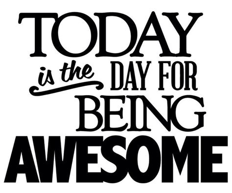 Today is the day for being awesome | Motivational quotes tumblr, Inspirational quotes ...