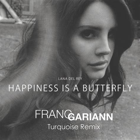 Stream Lana Del Rey - Happiness is a Butterfly (Franc Gariann Turquoise Remix) by Franc Gariann ...