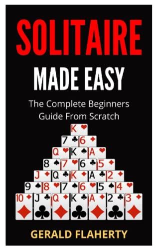 SOLITAIRE MADE EASY: THE BEGINNERS GUIDE FROM SCRATCH by Gerald ...