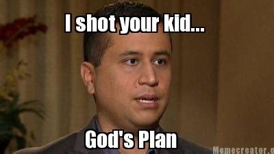 Meme Creator - Funny I shot your kid... God's Plan Meme Generator at ...