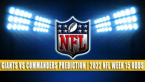 Giants vs Commanders Predictions, Picks, Odds | Week 15 2022