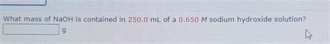 Solved What mass of NaOH is contained in 250.0 mL of a | Chegg.com