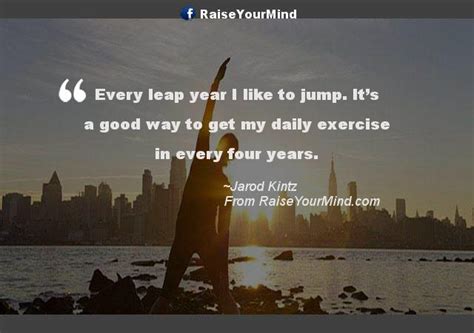 Fitness Motivational Quotes | Every leap year I like to jump. It’s a good way to get my daily ...