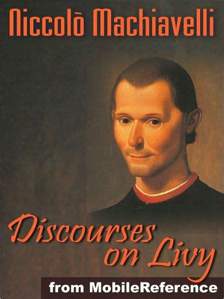 Discourses on Livy or Discourses on the First Decade of Titus Livius by Niccolo Machiavelli ...