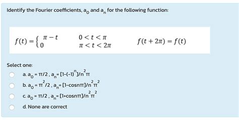 Solved Identify the Fourier coefficients, a, and a, for the | Chegg.com