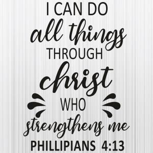 I Can Do All Things Through Christ Who Strengthens Me SVG | I Can Do All Things Through PNG ...