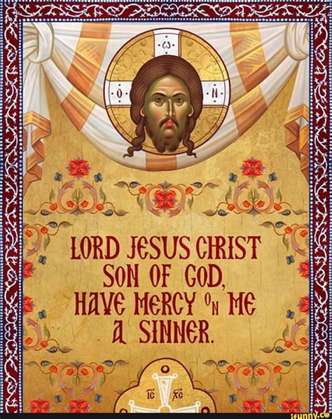 LORD JeSUS CIRIST SON OF GoD, HAVE MERCY Me AL SINNER. - iFunny