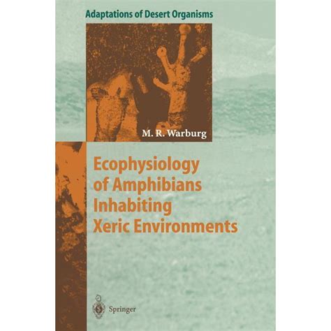 Adaptations of Desert Organisms: Ecophysiology of Amphibians Inhabiting Xeric Environments ...