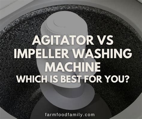 Agitator vs Impeller Washing Machine: Which is Best for You?