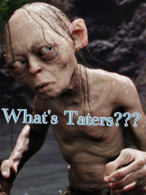 What's taters precious? Gollum Smeagol, Toilet Humor, Are You Not Entertained, Sensitive People ...