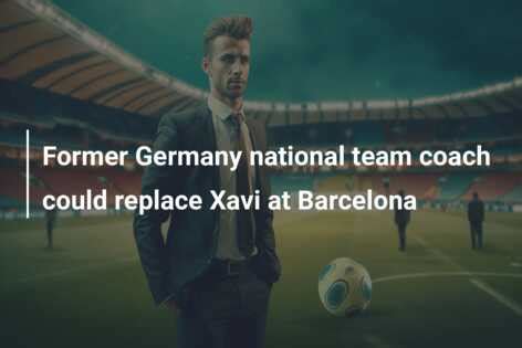 Former Germany national team coach could replace Xavi at Barcelona ...