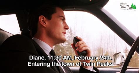 Diane, 11:30 AM, February 24th. Entering The Town Of Twin Peaks