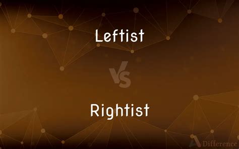 Leftist vs. Rightist — What’s the Difference?