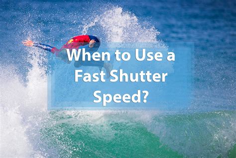 When to Use a Fast Shutter Speed?