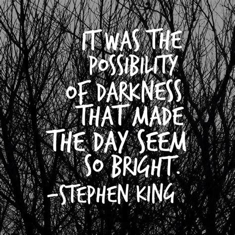 "It was the possibility of darkness that made the day seem so bright." - Stephen King, Wolves of ...