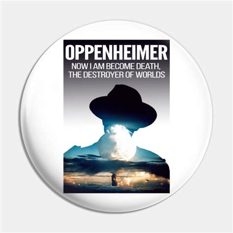 Oppenheimer - Atomic bomb quote - Oppenheimer Atomic Bomb Quote - Pin | TeePublic