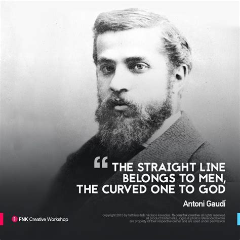 Antoni Gaudí / Quote of the Day "The straight line belongs to men, the ...