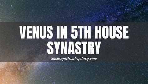 Venus In 5th House Synastry: A Relationship Written In The Stars ...