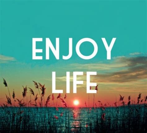 Enjoy Life Pictures, Photos, and Images for Facebook, Tumblr, Pinterest ...